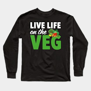 Live Life On The Veg | Funny Plant Powered Vegan Long Sleeve T-Shirt